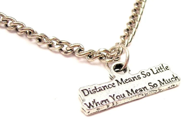 Charm Necklace for Women-Distance Mean So Little When You Mean So Much Single Charm Necklace