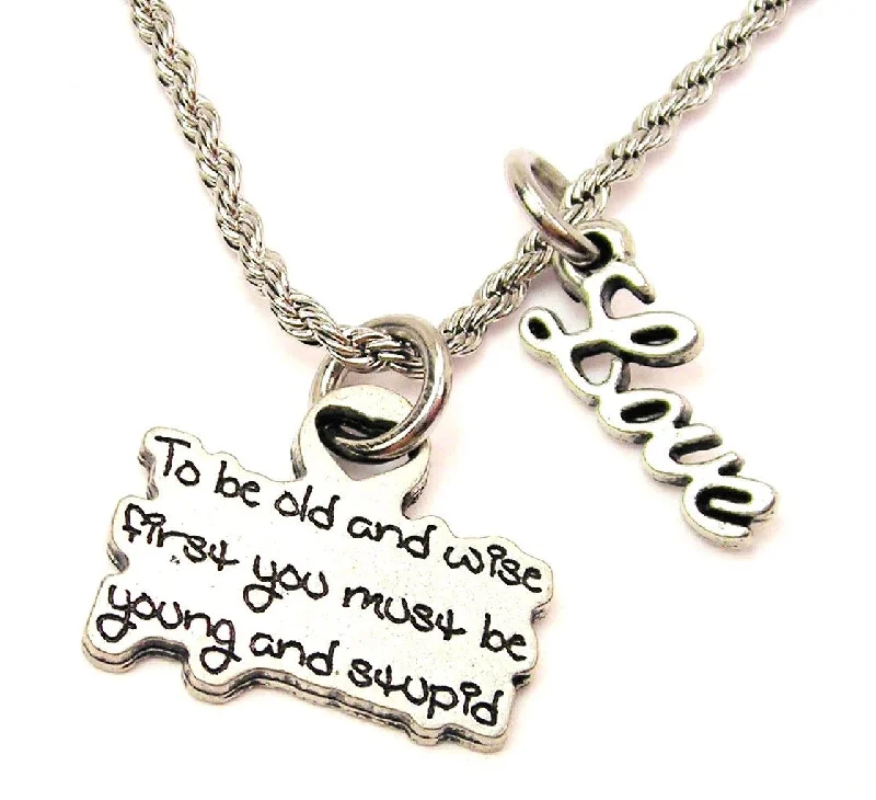 Silver Heart Pendant Necklace-To Be Old And Wise First You Must Be Young And Stupid 20" Chain Necklace With Cursive Love Accent