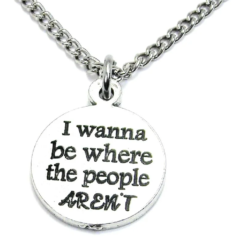 Personalized Infinity Necklace-I Wanna Be Where The People Aren't Single Charm Necklace